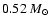 $0.52~M_\odot$