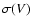 $\sigma (V)$