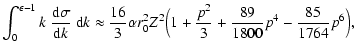 $\displaystyle \int_0^{\epsilon-1}k~{{\rm d}\sigma\over{\rm d}k}~{\rm d}k\approx...
...\alpha r_0^2Z^2\Bigl(1+{p^2\over 3}+{89\over 1800}p^4-{85\over 1764}
p^6\Bigr),$