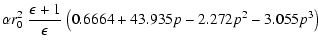 $\displaystyle \alpha r_0^2~{\epsilon+1\over\epsilon}~\bigl(0.6664
+43.935p-2.272p^2-3.055p^3\bigr)$