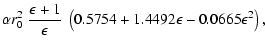 $\displaystyle \alpha r_0^2~{\epsilon+1\over\epsilon}~\left(0.5754
+1.4492\epsilon-0.0665\epsilon^2\right),$