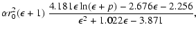 $\displaystyle \alpha r_0^2(\epsilon+1)~\frac{4.181\epsilon\ln(\epsilon+p)
-2.676\epsilon-2.256}{\epsilon^2+1.022\epsilon-3.871},$