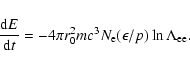 \begin{displaymath}{{\rm d}E\over{\rm d}t}=-4\pi r_0^2mc^3N_{\rm e}(\epsilon/p)\ln\Lambda_{\rm ee}.
\end{displaymath}