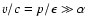 $v/c=p/\epsilon\gg\alpha$