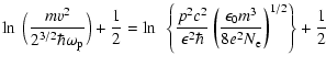 $\displaystyle \ln~\Bigl(\frac{mv^2}{2^{3/2}\hbar\omega_{\rm p}}\Bigr)
+{1\over ...
...2\hbar}\left({\epsilon_0m^3\over
8e^2N_{\rm e}}\right)^{1/2}\right\}+{1\over 2}$