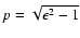 $p=\sqrt{\epsilon^2-1}$