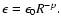 $\epsilon=\epsilon_0R^{-p}.$