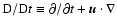 ${\rm D}/{\rm D}t \equiv
\partial/\partial t + \vec{u}\cdot\nabla$