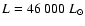 ${L} =46~000~ {L}_{\odot}$