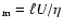 $_{\rm m} = \ell
{U}/\eta$