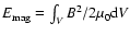 $E_{\rm mag} = \int_{V} {B}^2/2\mu_0 {\rm d}V$
