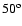 $50^{\rm o}$