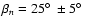 $\beta_{n} = 25\hbox{$^\circ$ }\pm 5\hbox{$^\circ$ }$