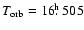 $T_{\rm {orb}} = 16\hbox{$.\!\!^{\rm h}$ }505$