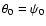 $\theta_0 = \psi_0$