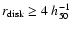 $r_{\rm disk}\ge 4~h_{50}^{-1}$