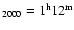 $_{2000}=\rm 1^{h}12^{m}$