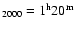 $_{2000}=\rm 1^{h}20^{m}$