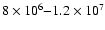 $8\times10^6{-}1.2\times10^7$