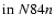 $\mbox{in}~N84n$