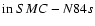 $\mbox{in}~SMC-N84s$