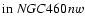 $\mbox{in}~NGC460nw$