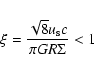 \begin{displaymath}\xi = \frac{\sqrt{8} u_{\rm s} c}{\pi G R \Sigma} < 1
\end{displaymath}
