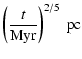 $\displaystyle \left ( \frac{t}{{\rm Myr}} \right )^{2/5} ~{\rm pc}$