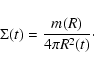 \begin{displaymath}\Sigma (t) = \frac{m(R)}{4 \pi R^2 (t)}\cdot
\end{displaymath}