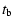$\displaystyle t_{\rm b}$