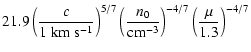 $\displaystyle 21.9 \left ( \frac{c}{1~{\rm km~s^{-1}}} \right )^{5/7}
\left ( \frac{n_0}{{\rm cm}^{-3}} \right )^{-4/7}
\left ( \frac{\mu}{1.3} \right )^{-4/7}$