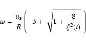 \begin{displaymath}\omega = \frac{u_{\rm s}}{R} \left ( -3 + \sqrt{1 + \frac{8}{\xi^2 (t)}}~ \right )
\end{displaymath}