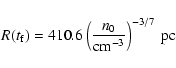 \begin{displaymath}R(t_{\rm f}) = 410.6 \left ( \frac{n_0}{{\rm cm}^{-3}} \right )^{-3/7}~{\rm pc}
\end{displaymath}