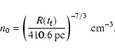 \begin{displaymath}n_0 = \left ( \frac{R(t_{\rm f})}{410.6~{\rm pc}} \right )^{-7/3}~{\rm cm}^{-3}.
\end{displaymath}