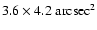 $3.6\times 4.2~ \rm arcsec^2$