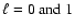 $\ell=0\mbox{ and }1$