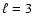 $\ell=3$