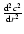 $\frac{{\rm d}^2c^2}{{\rm d}r^2}$