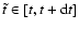 $\tilde{t} \in [t,t+{\rm d}t]$