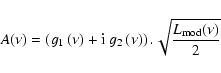 \begin{displaymath}A(\nu)=\left(g_1\left(\nu\right)+{\rm i}\ g_2\left(\nu\right)\right).\sqrt{\frac{L_{\rm mod}(\nu)}{2}}
\end{displaymath}