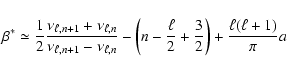 \begin{displaymath}\beta^* \simeq \frac{1}{2}
\frac{\nu_{\ell,n+1}+\nu_{\ell,n}...
...ell}{2} + \frac{3}{2} \right)
+ \frac{\ell (\ell +1)}{\pi} a %
\end{displaymath}