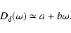 \begin{displaymath}D_{\delta}(\omega)\simeq a+b\omega. %
\end{displaymath}