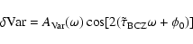\begin{displaymath}\delta \mbox{Var} = A_{\mbox{\scriptsize Var}}(\omega) \cos[2(\tilde{\tau}_{\rm BCZ}\omega+\phi_0)]
\end{displaymath}