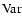 $\mbox{Var}$
