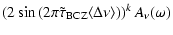 $\displaystyle \left(2\sin\left(2\pi\tilde{\tau}_{\rm BCZ}\langle\Delta\nu\rangle\right)\right)^k A_\nu(\omega)$