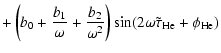 $\displaystyle +\left(b_0+\frac{b_1}{\omega}+\frac{b_2}{\omega^2}\right)
\sin(2\omega\tilde{\tau}_{\rm He}+\phi_{\rm He})$