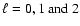 $\ell=0, 1\mbox{ and }2$