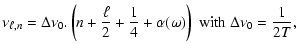 $\displaystyle \nu_{\ell,n} =\Delta\nu_0.\left(n+\frac{\ell}{2}+\frac{1}{4}+\alpha(\omega)\right)
\mbox{ with } \Delta\nu_0=\frac{1}{2T},$