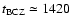 $t_{\rm BCZ} \simeq 1420$
