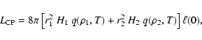 \begin{displaymath}L_{\rm CP}= 8 \pi \left[
r_1^2 ~ H_1 ~ q(\rho_1,T)+
r_2^2 ~ H_2 ~ q(\rho_2,T) \right] \ell (0),
\end{displaymath}